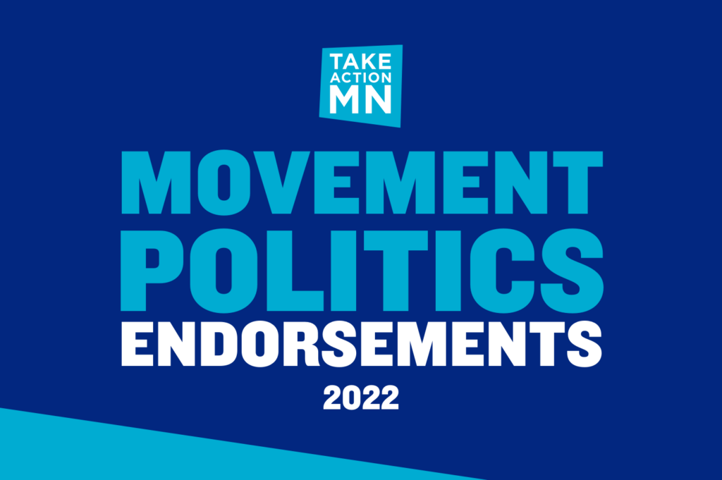 Graphic: Light blue and white text on a dark blue background with the TakeAction Minnesota logo. "Movement Politics Endorsements 2022"