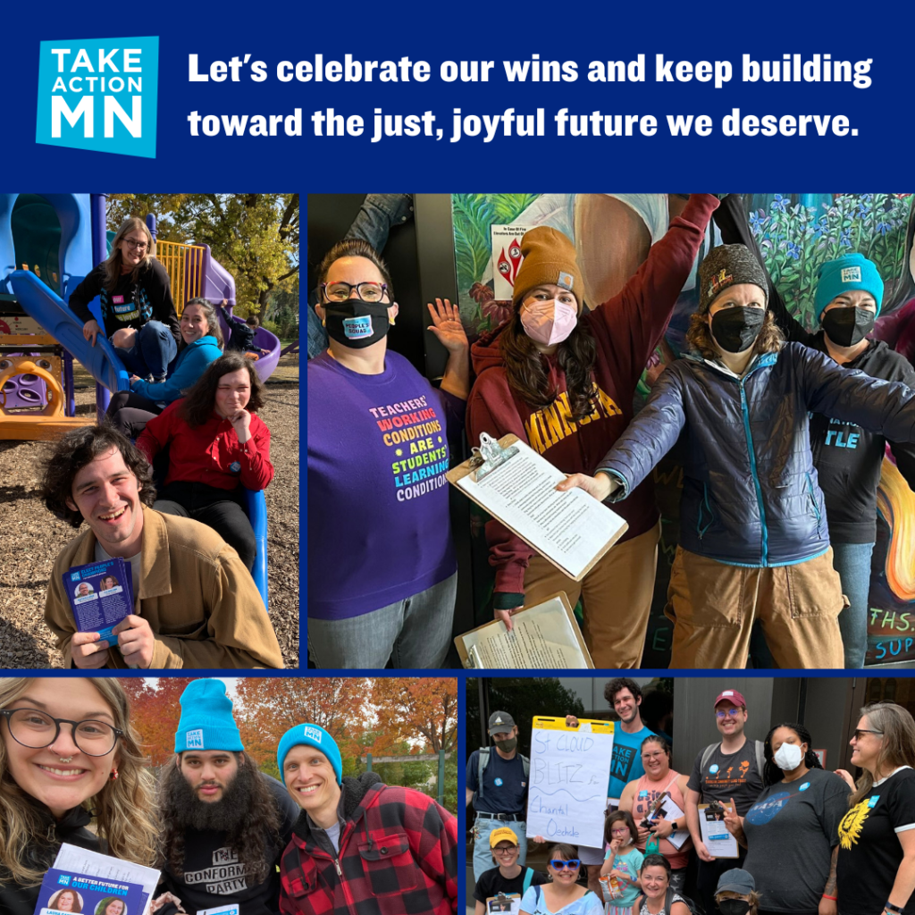 A collage of photos of groups of TakeAction Minnesota canvassers. Dark blue background with the TakeAction Minnesota logo. White text says "Let's celebrate our wins and keep building toward the just, joyful future we deserve." 